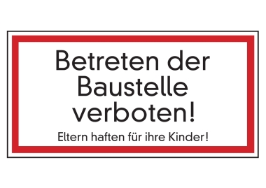 Betreten der Baustelle verboten! Eltern haften für ihre Kinder!