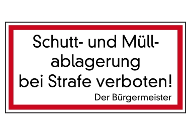 Schutt- und Müllablagerung bei Strafe verboten! Der Bürgermeister
