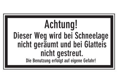 Achtung! Dieser Weg wird b. Schneelage nicht geräumt und bei Glatteis nicht...