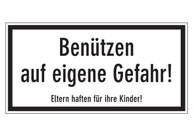 Benützen auf eigene Gefahr! Eltern haften für ihre Kinder!