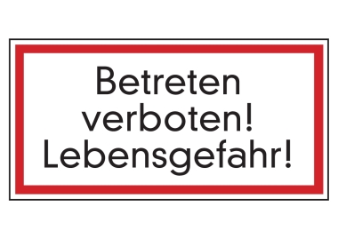 Betreten verboten! Lebensgefahr!