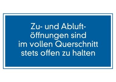 Zu- und Abluftöffnungen sind im vollen Querschnitt stets offen zu halten