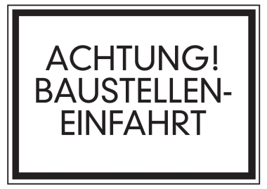 Achtung! Baustelleneinfahrt