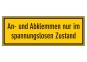 An- und Abklemmen nur im spannungslosen Zustand